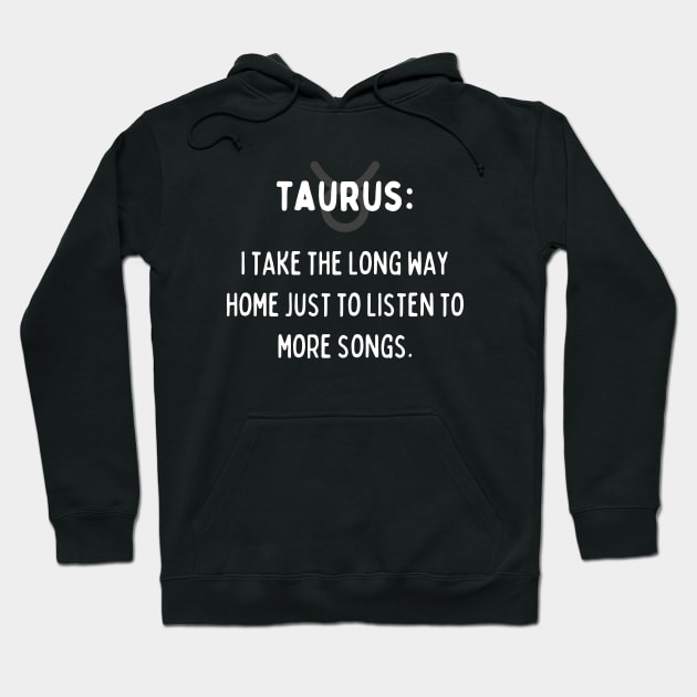 Taurus Zodiac signs quote - I take the long way home jut to listen to more songs Hoodie by Zodiac Outlet